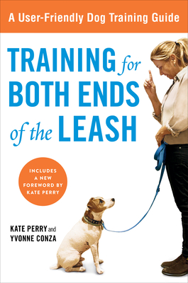 Training for Both Ends of the Leash: A Guide to Cooperation Training for You and Your Dog - Kate Perry