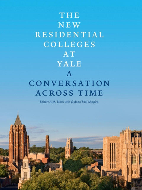 Coperta cărții 'The New Residential Colleges at Yale: A Conversation Across Time - Robert A. M. Stern'