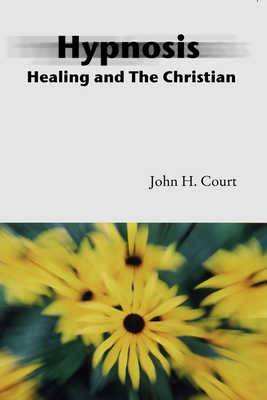 Hypnosis Healing and the Christian - John H. Court