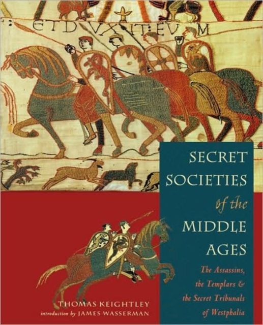Secret Societies of the Middle Ages: The Assassins, the Templar & the Secret Tribunals of Westphalia - Thomas Keightley