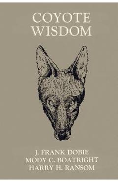 Poza produsului Coyote Wisdom - J. Frank Dobie