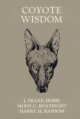 Coyote Wisdom - J. Frank Dobie