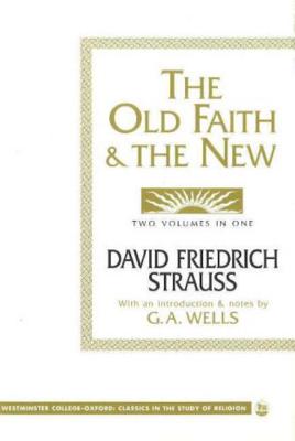 The Old Faith and the New - David Friedrich Strauss