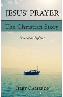 Coperta cărții 'Jesus' Prayer: The Christian Story-Notes of an Explorer: Notes of an Explorer - Bert Cameron'