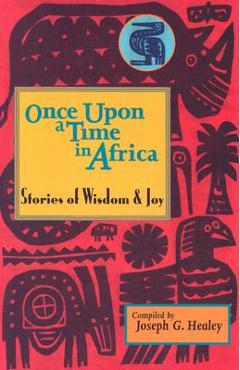 Coperta cărții 'Once Upon a Time in Africa: Stories of Wisdom and Joy - Joseph Healey'