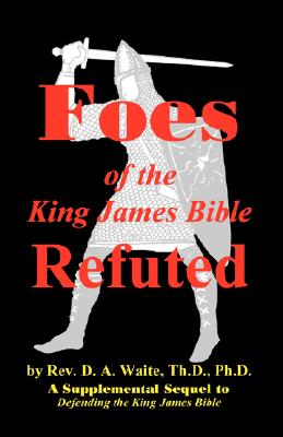 Coperta cărții 'Foes of the King James Bible Refuted - Th D. Waite'