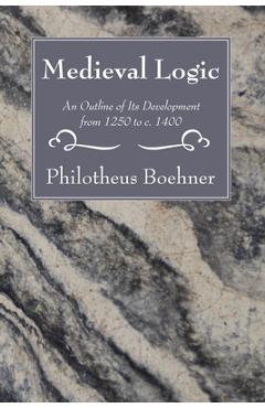 Coperta cărții 'Medieval Logic - Philotheus Boehner'