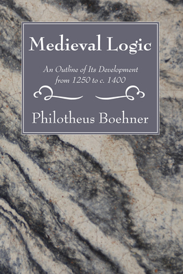Coperta cărții 'Medieval Logic - Philotheus Boehner'