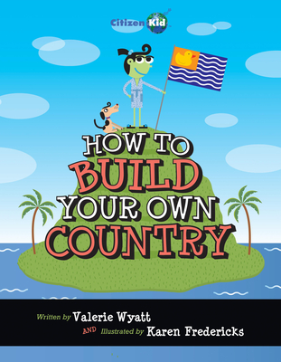 How to Build Your Own Country - Valerie Wyatt