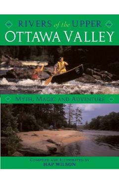 Coperta cărții 'Rivers of the Upper Ottawa Valley: Myth, Magic and Adventure - Hap Wilson'