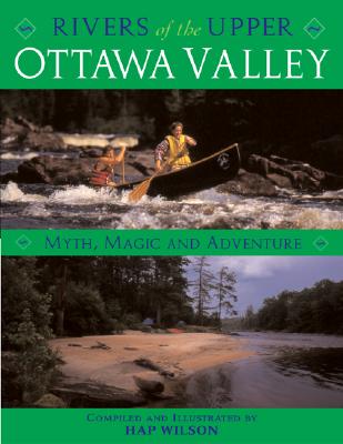 Coperta cărții 'Rivers of the Upper Ottawa Valley: Myth, Magic and Adventure - Hap Wilson'