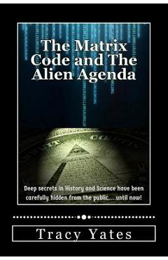 Coperta cărții 'The Matrix Code and The Alien Agenda - Tracy Yates'