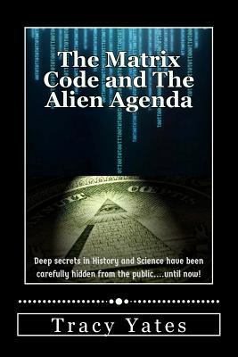 Coperta cărții 'The Matrix Code and The Alien Agenda - Tracy Yates'