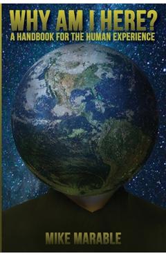 Coperta cărții 'Why Am I Here: A Handbook For The Human Experience - Mike Marable'