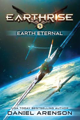 Earth Eternal: Earthrise Book 9 - Daniel Arenson