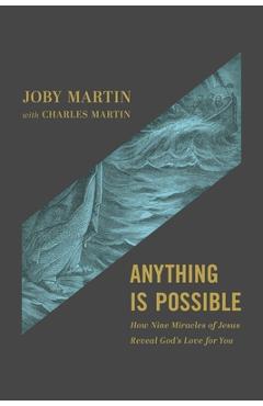 Coperta cărții 'Anything Is Possible: How Nine Miracles of Jesus Reveal God's Love for You - Joby Martin'