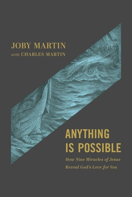 Coperta cărții 'Anything Is Possible: How Nine Miracles of Jesus Reveal God's Love for You - Joby Martin'
