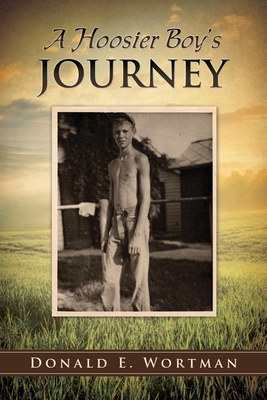 A Hoosier Boy's Journey - Donald E. Wortman