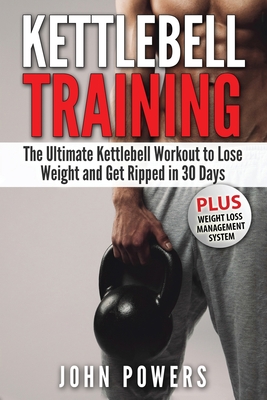 Coperta cărții 'Kettlebell: The Ultimate Kettlebell Workout to Lose Weight and Get Ripped in 30 Days - John Powers'