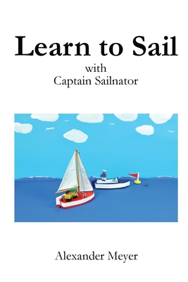 Learn to Sail with Captain Sailnator - Alexander Meyer