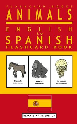 Animals - English to Spanish Flashcard Book: Black and White Edition - Flashcard Books