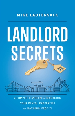 Coperta cărții 'Landlord Secrets: A Complete System for Managing Your Rental Properties for Maximum Profit! - Mike Lautensack'