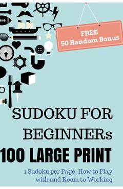 Poza produsului SUDOKU For Beginners, 100 Large Print Sudoku Puzzle Book: 1 Puzzle per Page with Room to Working, Teen, Young Adult, Brain Training Games, Senior Peop - Justin L. Beaudin