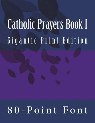 Catholic Prayers Book 1: Gigantic Print Edition - 80-point Font