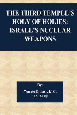 The Third Temple's Holy Of Holies: Israel's Nuclear Weapons - Warner D. Farr