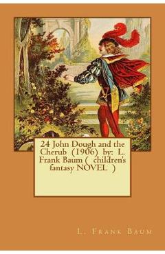 Coperta cărții '24 John Dough and the Cherub (1906) by: L. Frank Baum ( children's fantasy NOVEL ) - L. Frank Baum'