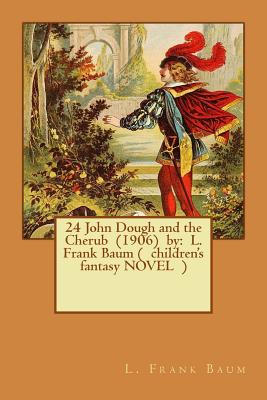 Coperta cărții '24 John Dough and the Cherub (1906) by: L. Frank Baum ( children's fantasy NOVEL ) - L. Frank Baum'