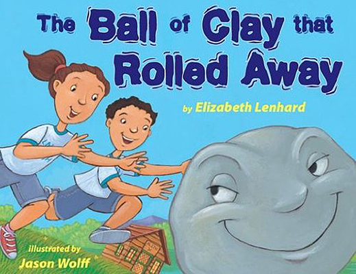 The Ball of Clay That Rolled Away - Elizabeth Lenhard