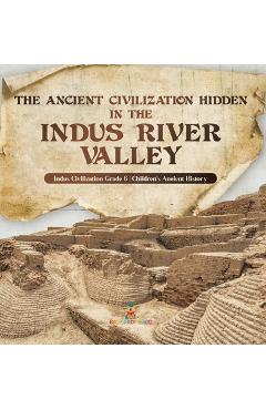 Poza produsului The Ancient Civilization Hidden in the Indus River Valley Indus Civilization Grade 6 Children's Ancient History - Baby Professor