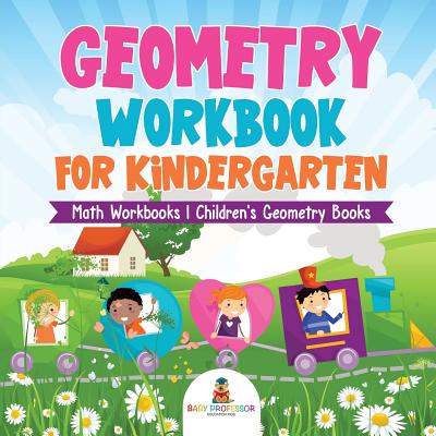 Geometry Workbook for Kindergarten - Math Workbooks Children's Geometry Books - Baby Professor