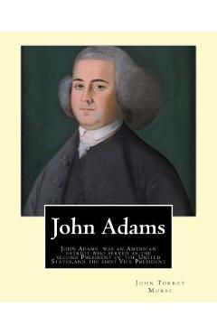 Coperta cărții 'John Adams. By: John T. (Torrey) Morse (1840-1937) was an American historian and biographer.: John Adams (October 30'