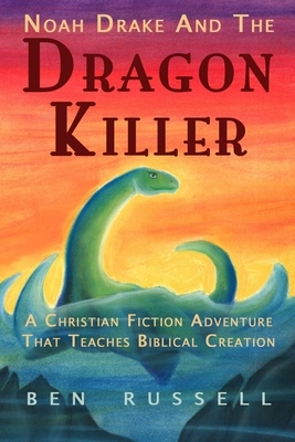 Noah Drake And The Dragon Killer: A Christian Fiction Adventure - Ben Russell