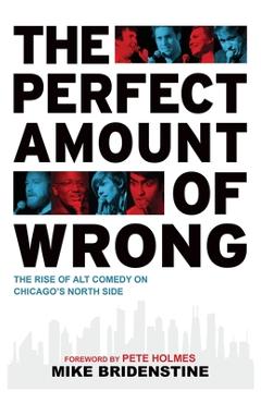 Coperta cărții 'Perfect Amount of Wrong: The Rise of Alt Comedy on Chicago's North Side - Arcadia Publishing'