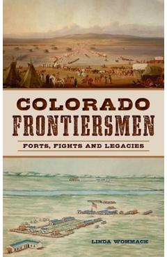 Coperta cărții 'Colorado Frontiersmen: Forts, Fights and Legacies - Linda Wommack'