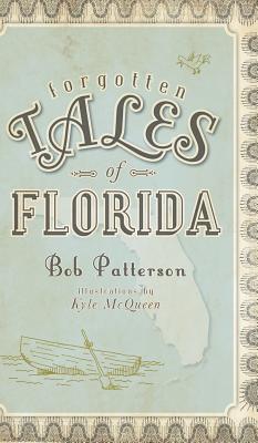 Forgotten Tales of Florida - Bob Patterson