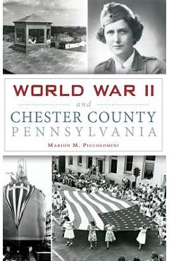 Coperta cărții 'World War II and Chester County, Pennsylvania - Marion Piccolomini'