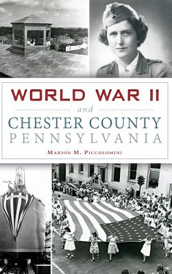 Coperta cărții 'World War II and Chester County, Pennsylvania - Marion Piccolomini'