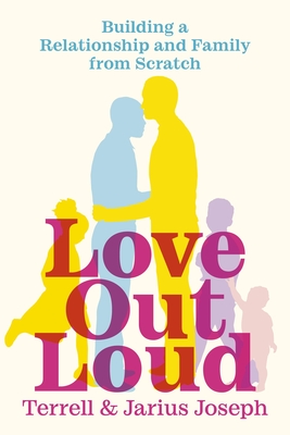 Love Out Loud: Building a Relationship and Family from Scratch - Jarius Joseph