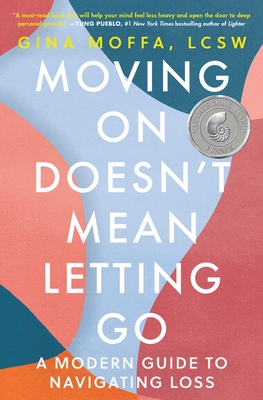 Moving on Doesn't Mean Letting Go: A Modern Guide to Navigating Loss - Gina Moffa