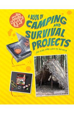 Coperta cărții 'A Book of Camping and Survival Projects for Kids Who Love to Go Wild - Ruth Owen'