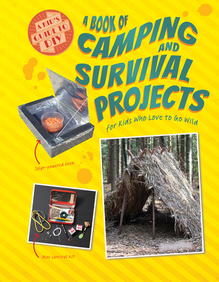 Coperta cărții 'A Book of Camping and Survival Projects for Kids Who Love to Go Wild - Ruth Owen'