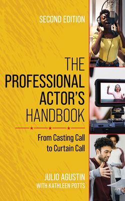 The Professional Actor's Handbook: From Casting Call to Curtain Call - Julio Agustin