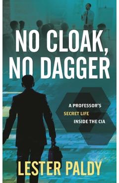 Coperta cărții 'No Cloak, No Dagger: A Professor's Secret Life Inside the CIA - Lester Paldy'