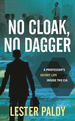 Coperta cărții 'No Cloak, No Dagger: A Professor's Secret Life Inside the CIA - Lester Paldy'