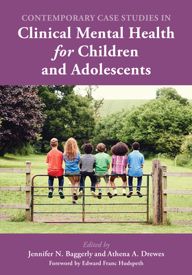 Contemporary Case Studies in Clinical Mental Health for Children and Adolescents - Jennifer N. Baggerly