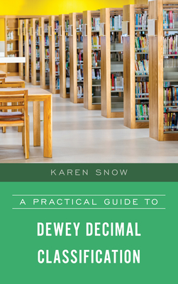 A Practical Guide to Dewey Decimal Classification - Karen Snow